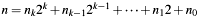 $ n = n_k 2^k + n_{k-1} 2^{k-1} + \dots + n_1 2 + n_0 $