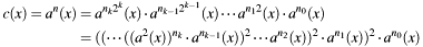 \begin{align*} c(x) = a^{n}(x) &= a^{n_k 2^k}(x)\cdot a^{n_{k-1}2^{k-1}}(x)\cdots a^{n_1 2}(x)\cdot a^{n_0}(x)\\ &= ((\cdots((a^2(x))^{n_k}\cdot a^{n_{k-1}}(x))^2\cdots a^{n_2}(x))^2\cdot a^{n_1}(x))^2\cdot a^{n_0}(x) \end{align*}