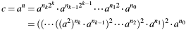 \begin{align*} c = a^n &= a^{n_k 2^k}\cdot a^{n_{k-1}2^{k-1}}\cdots a^{n_1 2}\cdot a^{n_0}\\ &= ((\cdots((a^2)^{n_k}\cdot a^{n_{k-1}})^2\cdots a^{n_2})^2\cdot a^{n_1})^2\cdot a^{n_0} \end{align*}