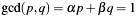 $ \gcd(p,q) = \alpha p + \beta q = 1 $