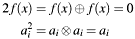 \begin{align*} 2 f(x) &= f(x) \oplus f(x) = 0\\ a_i^2 &= a_i \otimes a_i = a_i \end{align*}