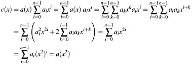 \begin{align*} c(x) &= a(x)\sum_{i=0}^{n-1} a_i x^i = \sum_{i=0}^{n-1} a(x)\; a_i x^i = \sum_{i=0}^{n-1} \sum_{k=0}^{n-1} a_k x^k a_i x^i = \sum_{i=0}^{n-1} \sum_{k=0}^{n-1} a_i a_k x^{i+k}\\ &= \sum_{i=0}^{n-1} \left(a_i^2 x^{2 i} + 2\sum_{k=0}^{i-1} a_i a_k x^{i+k} \right) = \sum_{i=0}^{n-1} a_i x^{2 i}\\ &= \sum_{i=0}^{n-1} a_i (x^2)^i = a(x^2) \end{align*}