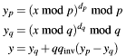 \begin{align*} y_p &= (x \bmod p)^{d_p} \bmod p \\ y_q &= (x \bmod q)^{d_q} \bmod q \\ y &= y_q + q q_{\textup{inv}} (y_p - y_q) \end{align*}