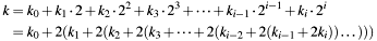 \begin{align*} k &= k_0 + k_1 \cdot 2 + k_2 \cdot 2^2 + k_3 \cdot 2^3 + \dots + k_{i-1} \cdot 2^{i-1} + k_i \cdot 2^i \\ &= k_0 + 2 (k_1 + 2 (k_2 + 2 (k_3 + \dots + 2 (k_{i-2} + 2 (k_{i-1} + 2 k_i)) \dots ))) \end{align*}